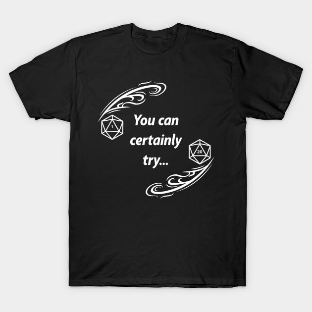 You Can Certainly Try T-Shirt by 10legan